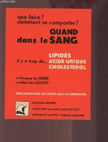 quand il y a trop de lipides, acide urique, cholesterol dans le sang et des calculs dans les reins