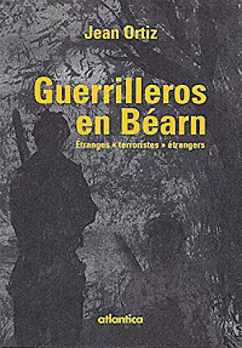 Guerrilleros en Béarn : étranges terroristes étrangers : essai