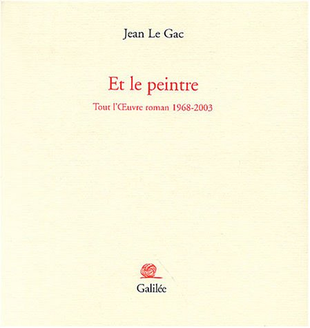 Et le peintre : tout l'oeuvre roman 1968-2003