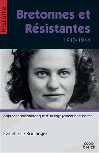 Bretonnes et résistantes : 1940-1944 : approche sociohistorique d'un engagement hors norme