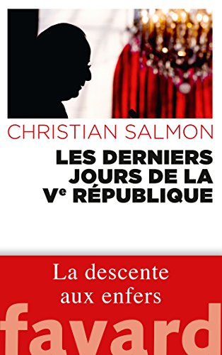 Les derniers jours de la Ve République : la descente aux enfers