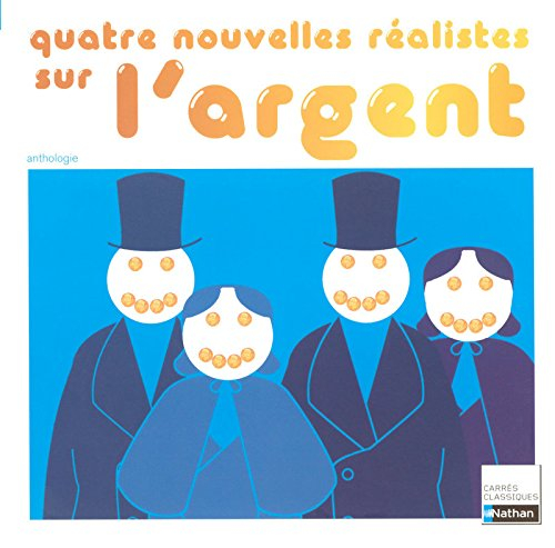 Quatre nouvelles réalistes sur l'argent : XIXe siècle : anthologie