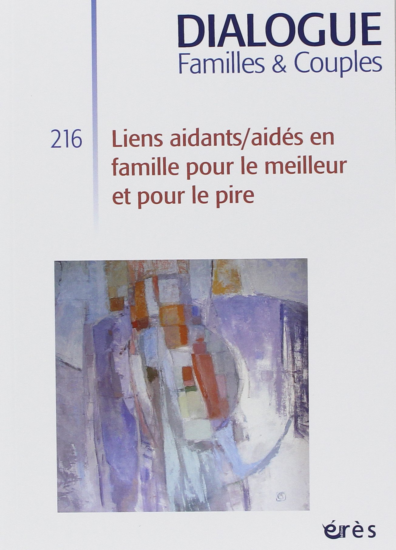 Dialogue familles & couples, n° 216. Liens aidants-aidés en famille pour le meilleur et pour le pire