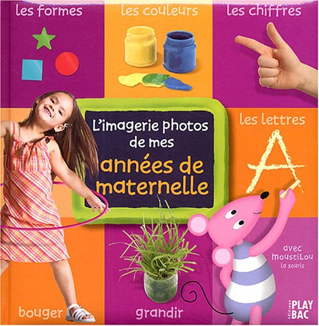 L'imagerie photos de mes années de maternelle : avec Moustilou la souris