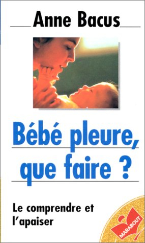 Bébé pleure, que faire ?