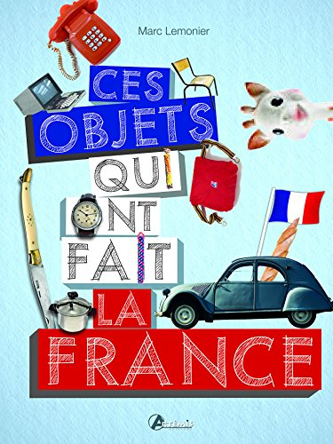 Ces objets qui ont fait la France