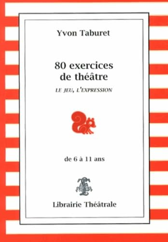 80 exercices de théâtre pour enfants de 6 à 11 ans : le jeu, l'expression