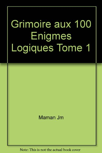 Le grimoire aux 100 énigmes logiques. Vol. 1