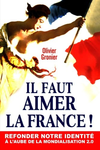 Il Faut Aimer La France !: Refonder notre identité à l'aube de la mondialisation 2.0