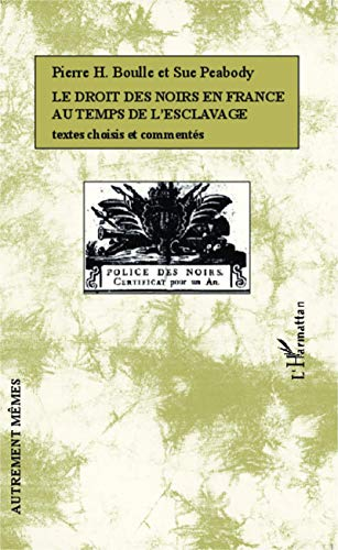 Le droit des Noirs en France au temps de l'esclavage : textes choisis et commentés