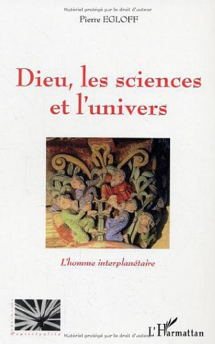 Dieu, les sciences et l'Univers : l'homme interplanétaire