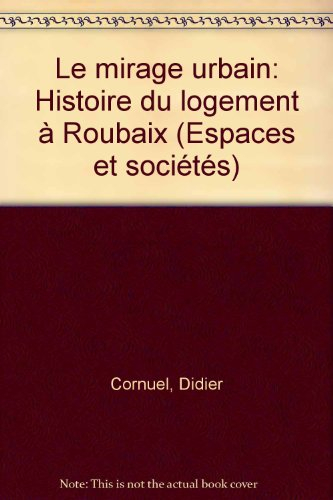 Le Mirage urbain : Histoire du logement à Roubaix