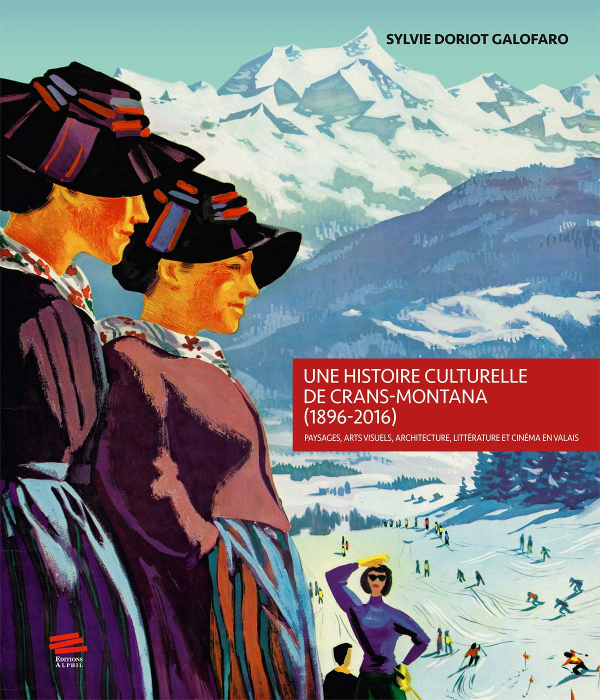 Une histoire culturelle de Crans-Montana (1896-2016) : paysages, arts visuels, architecture, littéra