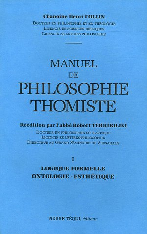 Manuel de philosophie thomiste. Vol. 1. Logique formelle, ontologie, esthétique