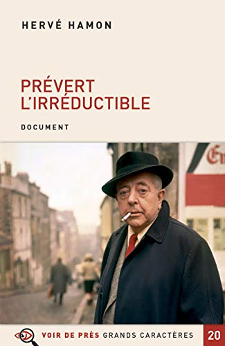 Prévert, l'irréductible : tentative d'un portrait