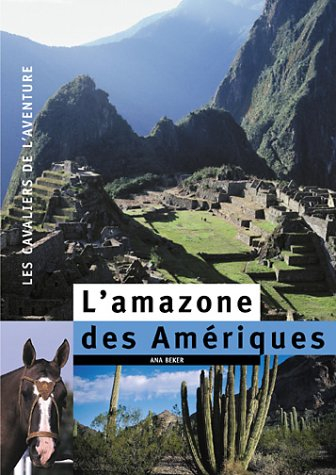 L'amazone des Amériques : 1er octobre 1950-6 juillet 1954, l'intrépide chevauchée de Buenos Aires à 
