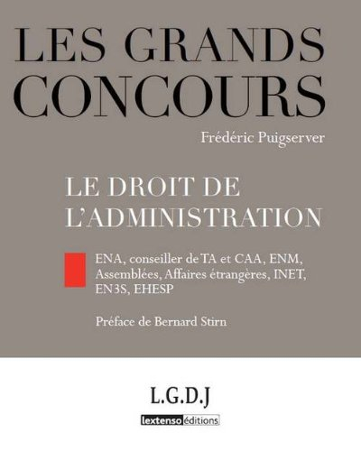Le droit de l'administration : ENA, conseiller de TA et CAA, ENM, Assemblées, Affaires étrangères, I