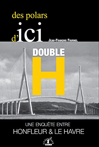 Des polars d'ici double h: Une enquete entre honfleur et le havre