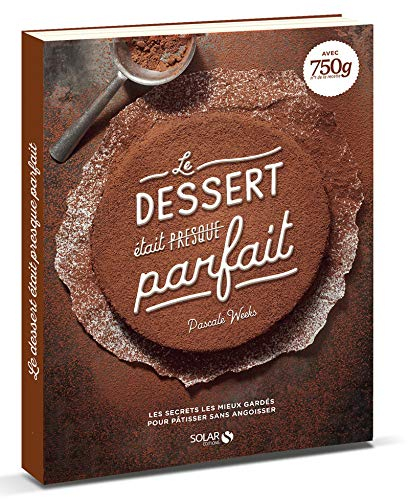 Le dessert était presque parfait : les secrets les mieux gardés pour pâtisser sans angoisser