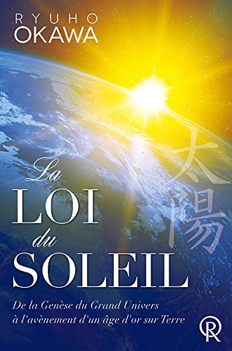 La loi du Soleil : de la genèse du Grand Univers à l'avènement d'un âge d'or sur Terre