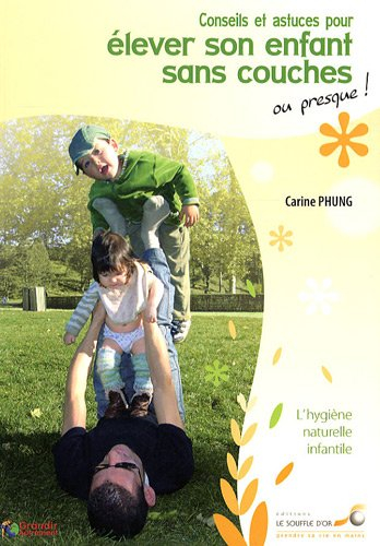 Conseils et astuces pour élever son enfant sans couches ou presque ! : l'hygiène naturelle infantile
