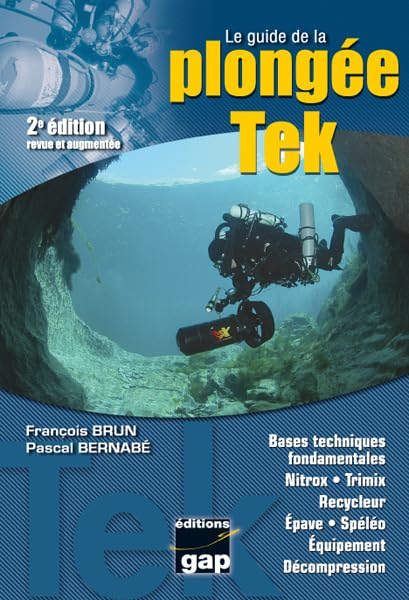 Le guide de la plongée tek : bases techniques fondamentales, nitrox, trimix, recycleur, épave, spélé