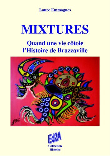 mixtures : quand une vie côtoie l'histoire de brazzaville