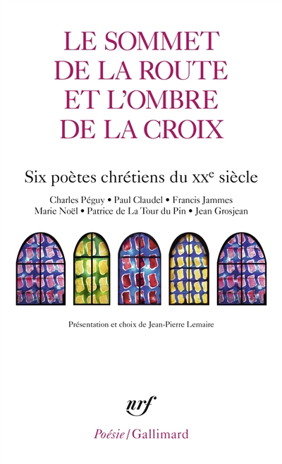 Le sommet de la route et l'ombre de la croix : six poètes chrétiens du XXe siècle : Charles Péguy, P