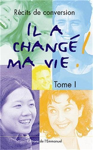 Il a changé ma vie. Vol. 1. Récits de conversion