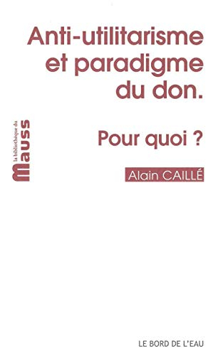 Anti-utilitarisme et paradigme du don : pour quoi ?