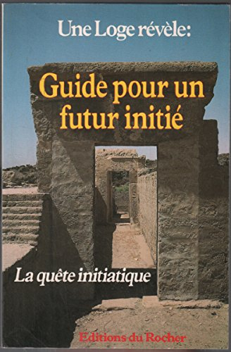 Les Cahiers de la Maison de Vie : une Loge révèle. Vol. 1. Guide pour un futur initié