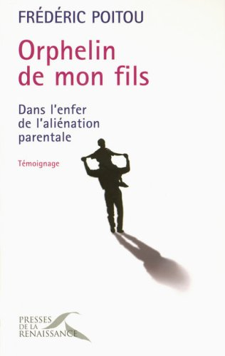 Orphelin de mon fils : dans l'enfer de l'aliénation parentale