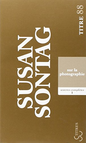 Oeuvres complètes. Vol. 1. Sur la photographie