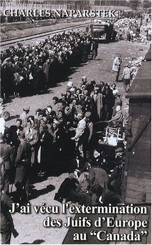 J'ai vécu l'extermination des Juifs d'Europe au Canada