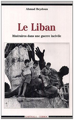 Le Liban : itinéraires dans une guerre incivile