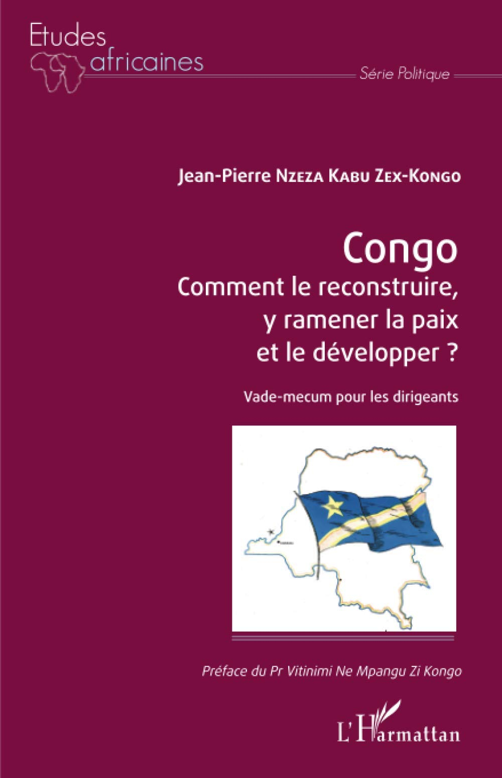 Congo : comment le reconstruire, y ramener la paix et le développer ? : vade-mecum pour les dirigean