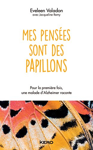Mes pensées sont des papillons : pour la première fois, une malade d'Alzheimer raconte