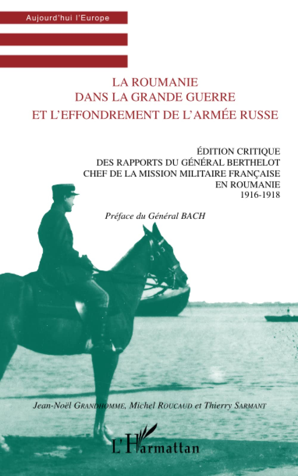 La Roumanie dans la Grande Guerre et l'effondrement de l'armée russe : édition critique des rapports