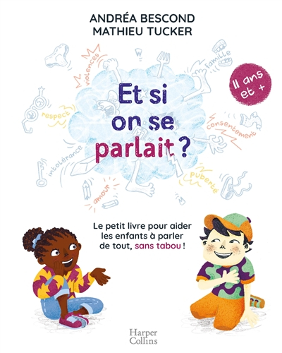 Et si on se parlait ? : le petit livre pour aider les enfants à parler de tout, sans tabou ! : 11 an