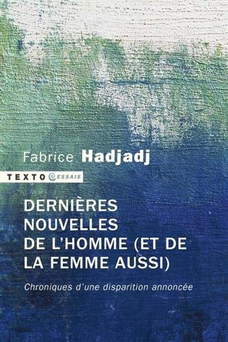 Dernières nouvelles de l'homme (et de la femme aussi) : chroniques d'une disparition annoncée