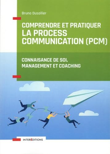 Comprendre et pratiquer la process communication (PCM) : un outil de connaissance de soi, management