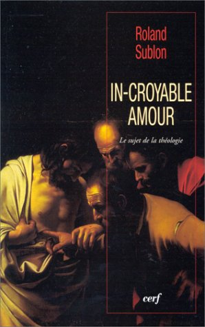 In-croyable amour : le sujet de la théologie