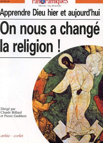 Panoramiques, n° 30. On nous a changé la religion : apprendre Dieu hier et aujourd'hui