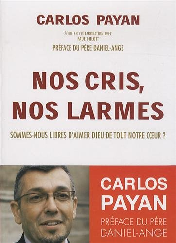 Nos cris, nos larmes : sommes-nous libres d'aimer Dieu de tout notre coeur ?