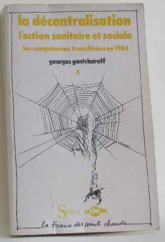 La Décentralisation. Vol. 4. L'Action sanitaire et sociale, les compétences transférées en 1984 : 1r