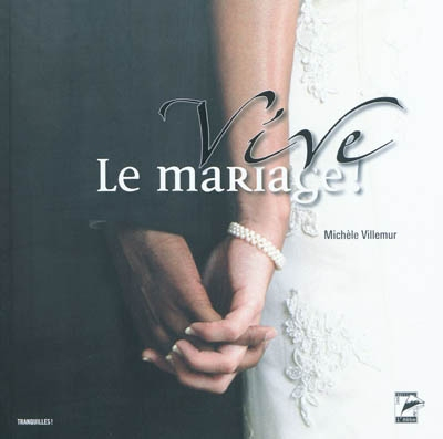 Vive le mariage ! : ou comment se réapproprier les bons moments de la vie