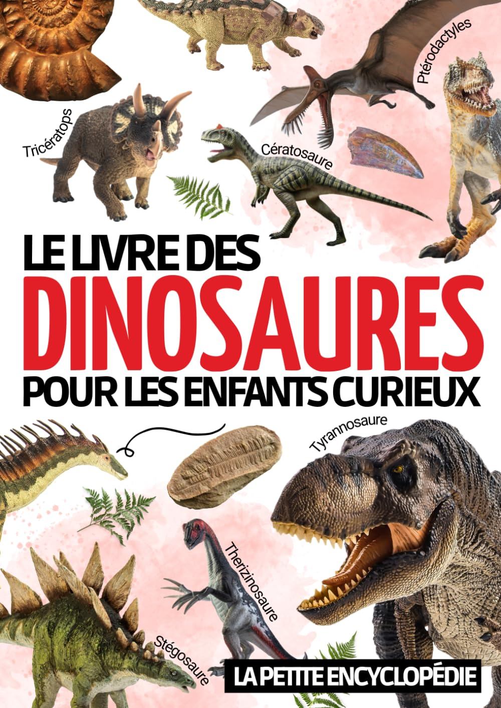 Encyclopédie des dinosaures: Pour découvrir l?histoire de ces extraordinaires animaux ( Tyrannosaure