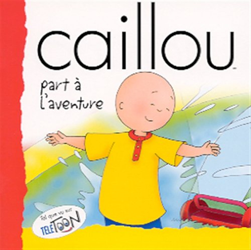 CAILLOU PART A L'AVENTURE
