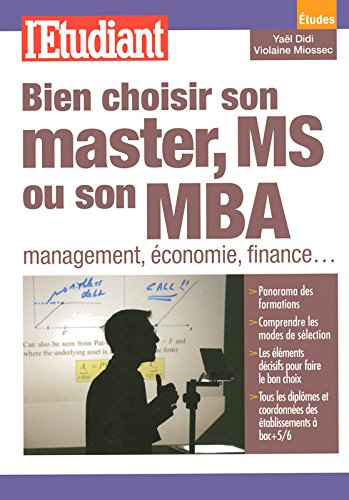 Bien choisir son master, MS ou son MBA : management, économie, finance...