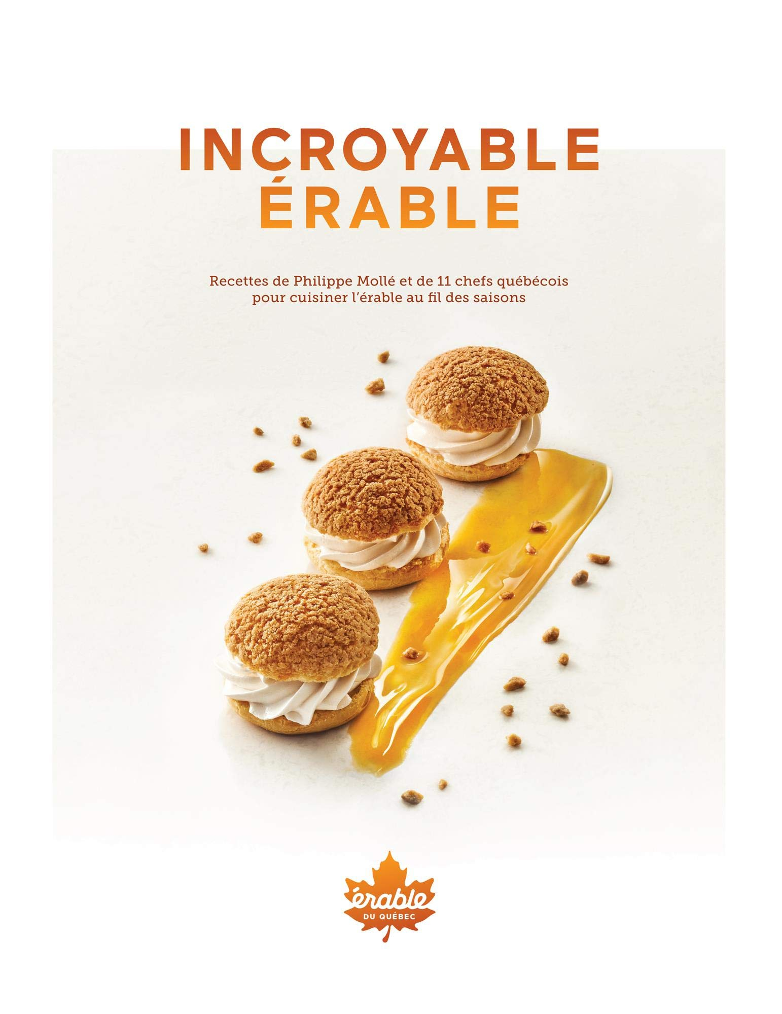 Incroyable érable : recettes de Philippe Mollé et de 11 chefs québécois pour cuisiner l'érable au fi
